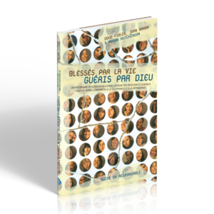 BLESSES PAR LA VIE, GUERIS PAR DIEU - Guide du responsable