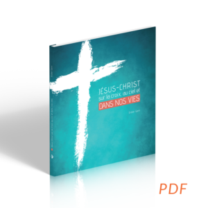 JESUS-CHRIST SUR LA CROIX, AU CIEL ET DANS NOS VIES - PDF